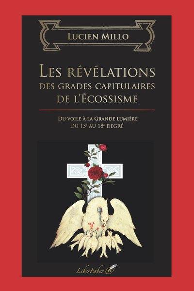 Les révélations des grades capitulaires de l'écossisme : du voile à la grande lumière, du 15e au 18e degré