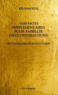 3.509 mots supplémentaires pour embellir mes conversations : dictionnaire de mots choisis