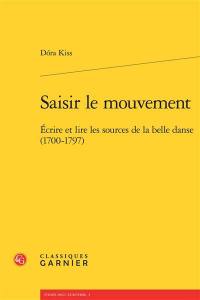 Saisir le mouvement : écrire et lire les sources de la belle danse (1700-1797)