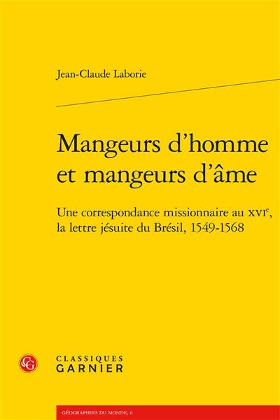 Mangeurs d'homme et mangeurs d'âme : une correspondance missionnaire au XVIe, la lettre jésuite du Brésil, 1549-1568