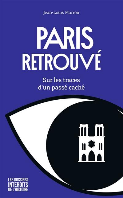 Paris retrouvé : sur les traces d'un passé caché