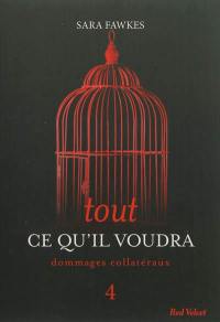 Tout ce qu'il voudra. Vol. 4. Dommages collatéraux