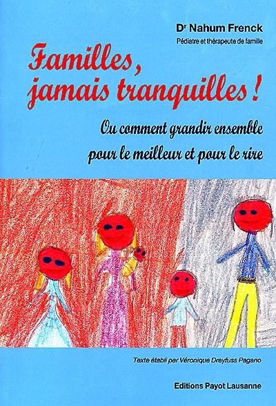 Familles, jamais tranquilles ! ou Comment grandir ensemble pour le meilleur et pour le rire