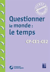 Questionner le monde : le temps : CP, CE1, CE2