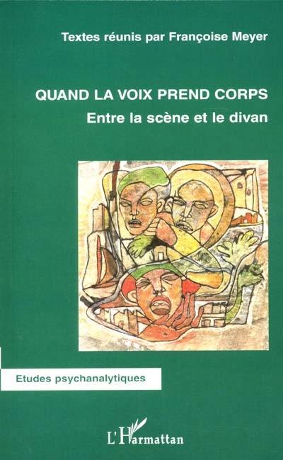 Quand la voix prend corps : entre la scène et le divan : journées d'études des 20 et 21 mars 1999