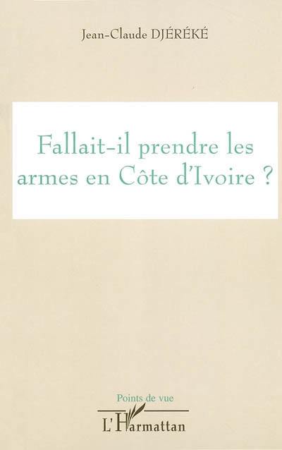 Fallait-il prendre les armes en Côte d'Ivoire ?