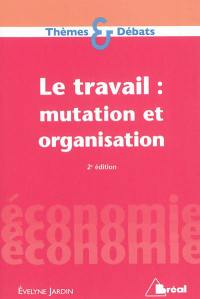 Le travail : mutation et organisation