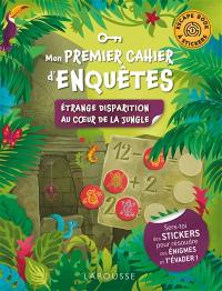 Etrange disparition au coeur de la jungle : mon premier cahier d'enquêtes