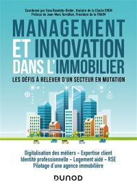 Management et innovation dans l'immobilier : les défis à relever d'un secteur en mutation : digitalisation des métiers, expertise client, identité professionnelle, logement aidé, RSE, pilotage d'une agence immobilière