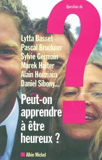 Question de, n° 128. Peut-on apprendre à être heureux ?