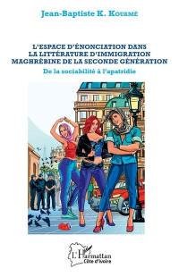 L'espace d'énonciation dans la littérature d'immigration maghrébine de la seconde génération : de la sociabilité à l'apatridie