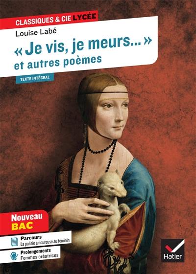 Je vis, je meurs... : et autres poèmes (1555) : texte intégral suivi d'un dossier nouveau bac