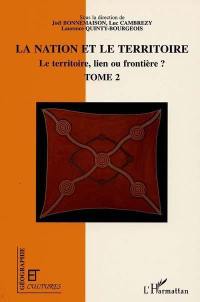 Le territoire, lien ou frontière ?. Vol. 2. La nation et le territoire