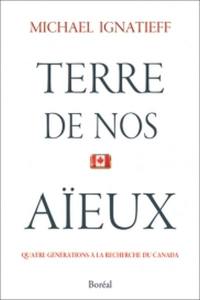 Terre de nos aïeux : quatre générations à la recherche du Canada