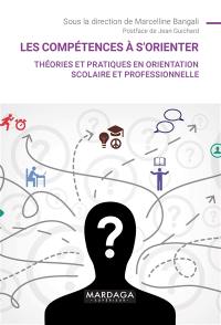 Les compétences à s'orienter : théories et pratiques en orientation scolaire et professionnelle