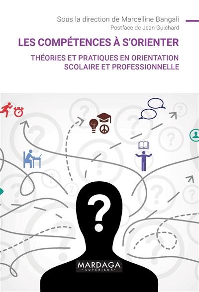 Les compétences à s'orienter : théories et pratiques en orientation scolaire et professionnelle