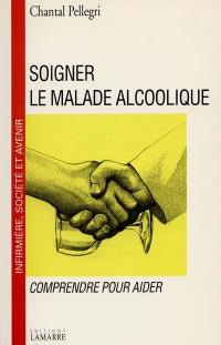 Soigner le malade alcoolique : comprendre pour aider