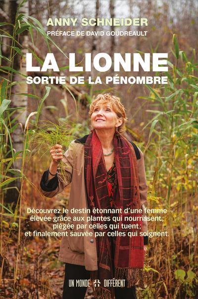 La lionne sortie de la pénombre : découvrez le destin étonnant d'une femme élevée grâce aux plantes qui nourrissent ; piégée par celles qui tuent ; et finalement sauvée par celles qui soignent