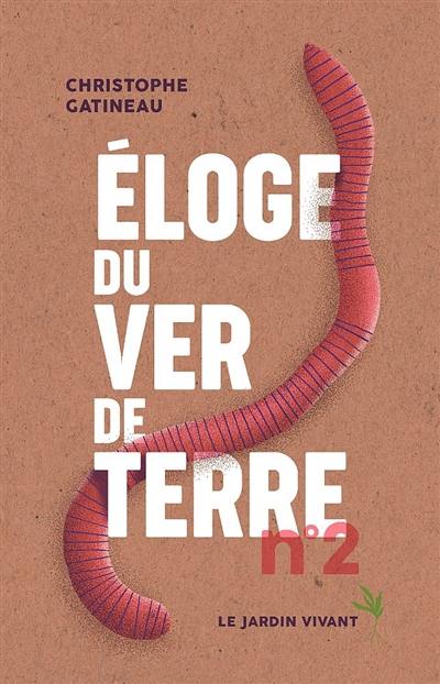 Eloge du ver de terre. Vol. 2