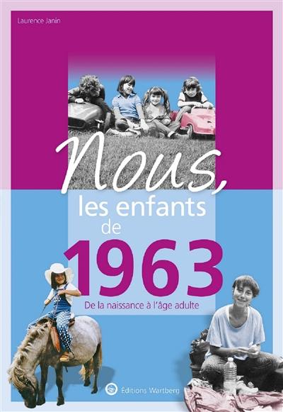 Nous, les enfants de 1963 : de la naissance à l'âge adulte