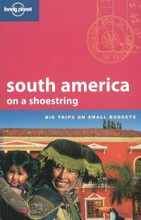 South America on a shoestring : big trips on small budgets