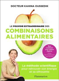 Le pouvoir extraordinaire des combinaisons alimentaires : bien combiner pour mieux digérer : inclus des recettes pour tous les jours