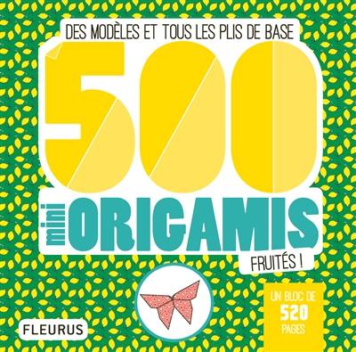 500 mini origamis fruités ! : des modèles et tous les plis de base