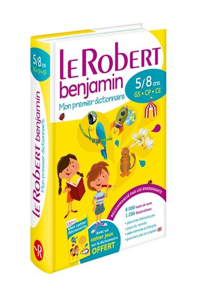 Le Robert benjamin : mon premier dictionnaire : 5-8 ans, GS-CP-CE