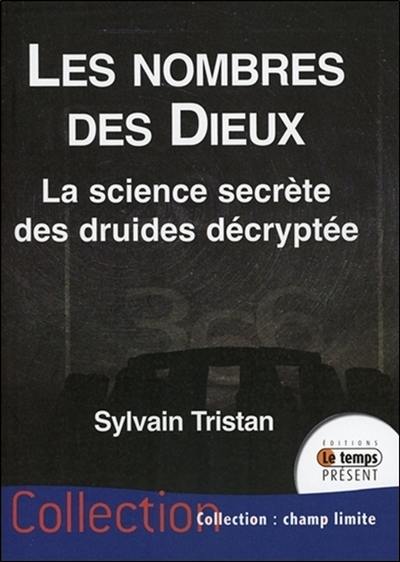 Les nombres des dieux : la science secrète des druides décryptée