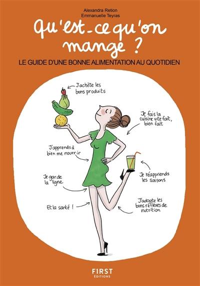 Qu'est-ce qu'on mange ? : le guide d'une bonne alimentation au quotidien