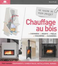 Chauffage au bois : cheminées, inserts, poêles, chaudières, cuisinières : le guide de mon projet