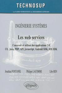 Ingénierie systèmes, les web services : concevoir et utiliser des applications 2.0 : C#, Java, PHP, API Javascript, Androïd SDK, iOS SDK...