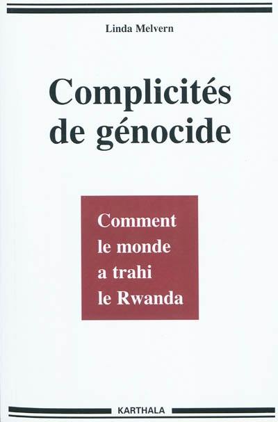 Complicités de génocide : comment le monde a trahi le Rwanda