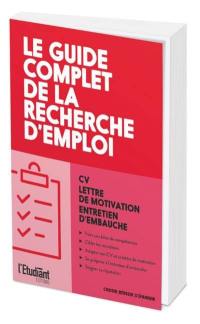 Le guide complet de la recherche d'emploi : CV, lettre de motivation, entretien d'embauche