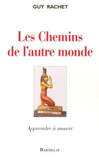 Les chemins de l'autre monde : apprendre à mourir