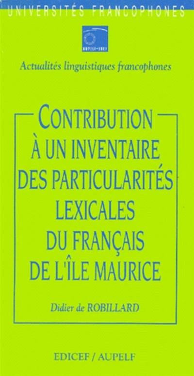 Contribution à un inventaire des particularités lexicales du français de l'Ile Maurice