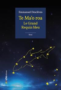 Te Ma'o roa : le grand requin bleu : essai