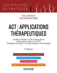 ACT, applications thérapeutiques : anxiété, phobies, TCA, image de soi, dépression, burn-out, TOC, thérapies de couple, troubles sexuels, fibromyalgie