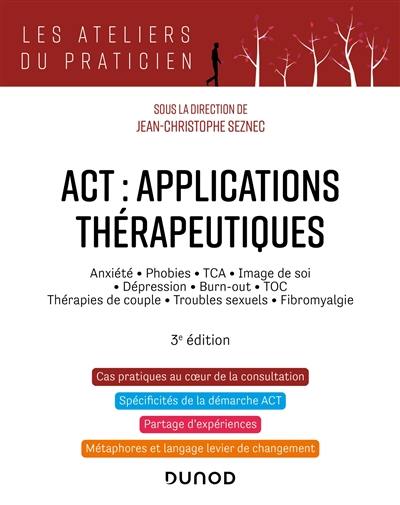 ACT, applications thérapeutiques : anxiété, phobies, TCA, image de soi, dépression, burn-out, TOC, thérapies de couple, troubles sexuels, fibromyalgie