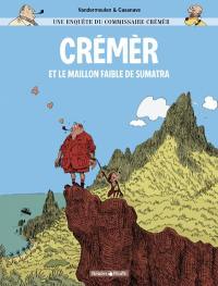 Une enquête du commissaire Crémèr. Vol. 1. Crémèr et le maillon faible de Sumatra