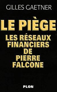 Le piège : les réseaux financiers de Pierre Falcone