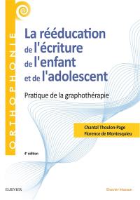 La rééducation de l'écriture de l'enfant et de l'adolescent : pratique de la graphothérapie