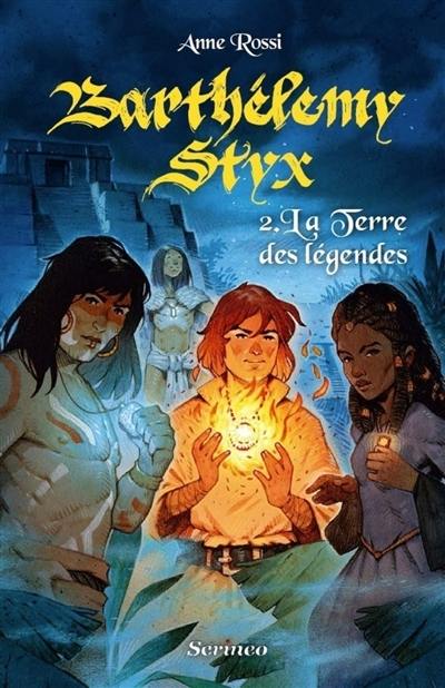 Barthélémy Styx. Vol. 2. La Terre des légendes