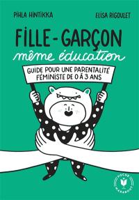 Fille-garçon même éducation : guide pour une parentalité féministe de 0 à 3 ans