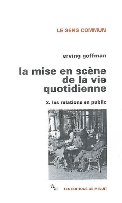 La Mise en scène de la vie quotidienne. Vol. 2. Les relations en public