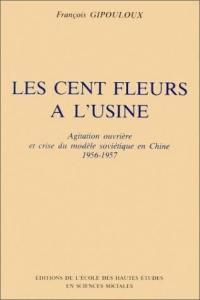 Les Cent fleurs à l'usine : agitation ouvrière et crise du modèle soviétique en Chine, 1956-1957