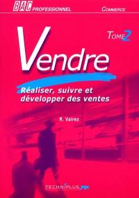 Vendre, bac pro, commerce. Vol. 2. Réaliser, suivre et développer des ventes