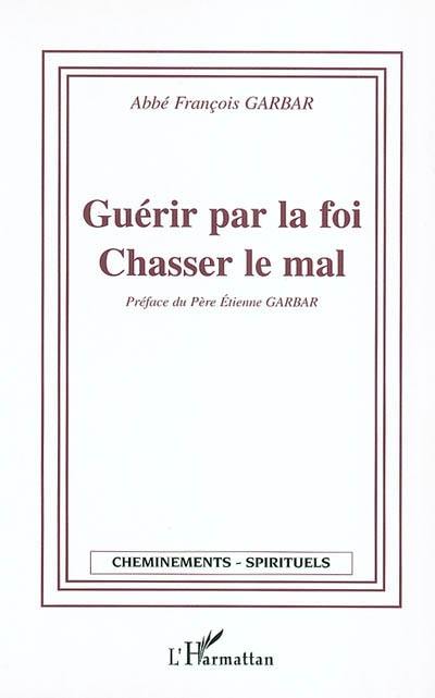 Guérir par la foi, chasser le mal