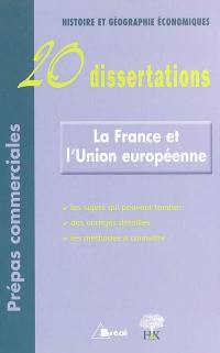 La France et l'Union européenne : 20 dissertations : Histoire et géographie économiques, prépas commerciales