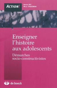 Enseigner l'histoire aux adolescents : démarches socio-constructivistes